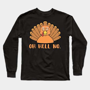 Oh Hell No Funny Thanksgiving Turkey Day Funny Foodie Joke Long Sleeve T-Shirt